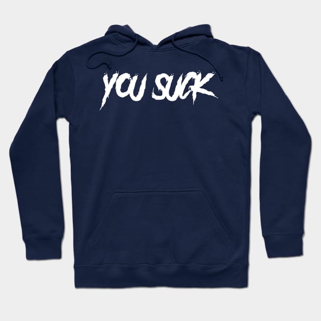 You Suck Hoodie by AnnoyingBowlerTees